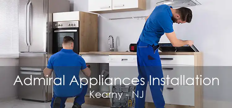 Admiral Appliances Installation Kearny - NJ