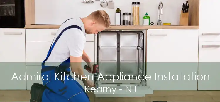Admiral Kitchen Appliance Installation Kearny - NJ