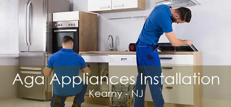 Aga Appliances Installation Kearny - NJ