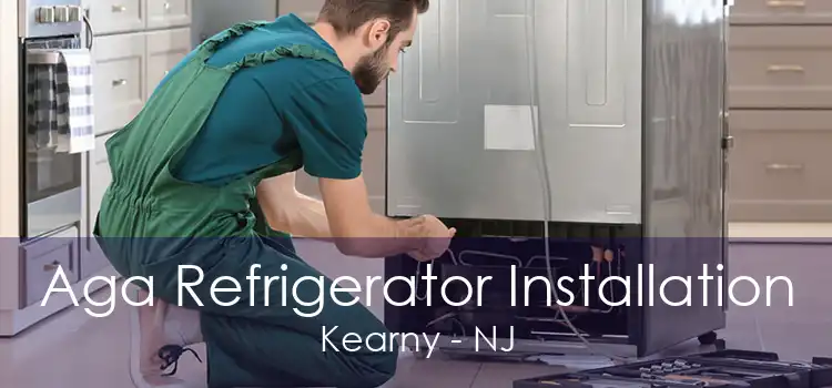 Aga Refrigerator Installation Kearny - NJ