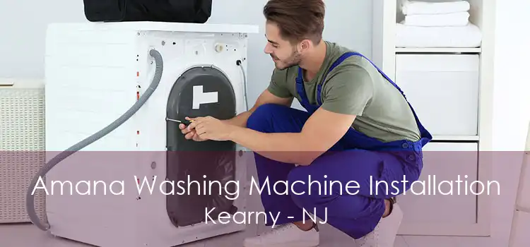 Amana Washing Machine Installation Kearny - NJ
