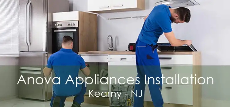 Anova Appliances Installation Kearny - NJ