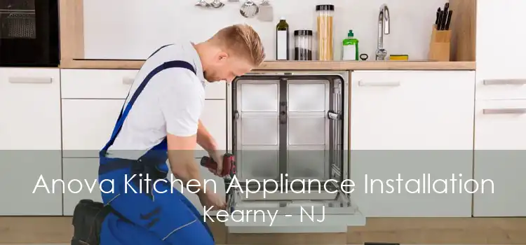Anova Kitchen Appliance Installation Kearny - NJ