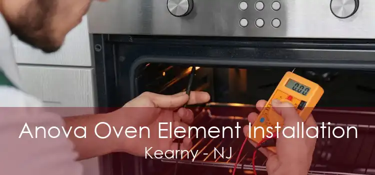 Anova Oven Element Installation Kearny - NJ