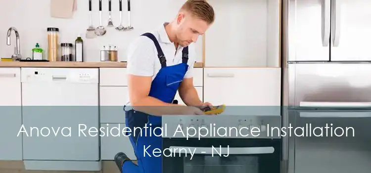 Anova Residential Appliance Installation Kearny - NJ