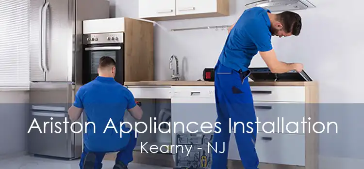 Ariston Appliances Installation Kearny - NJ