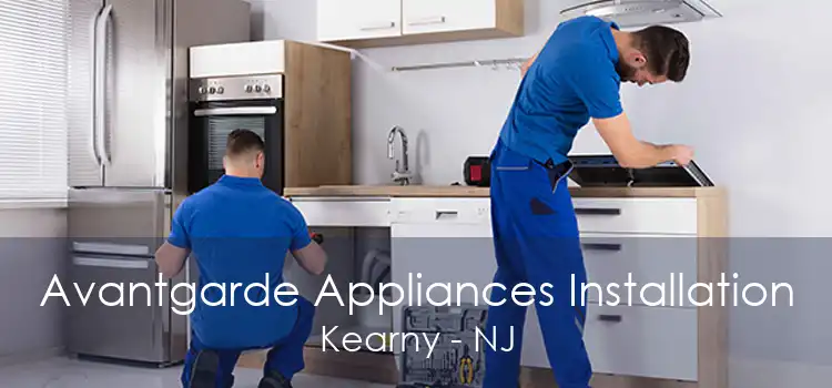 Avantgarde Appliances Installation Kearny - NJ