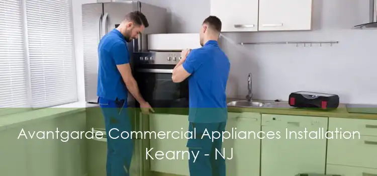 Avantgarde Commercial Appliances Installation Kearny - NJ