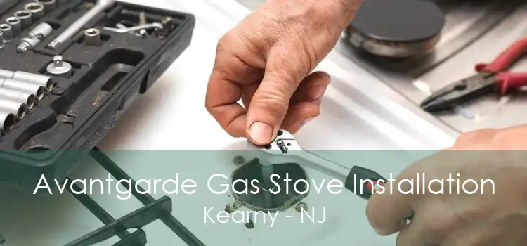 Avantgarde Gas Stove Installation Kearny - NJ