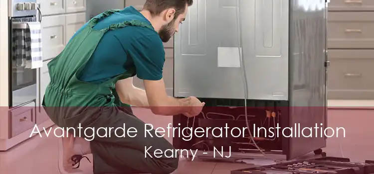 Avantgarde Refrigerator Installation Kearny - NJ