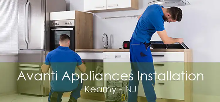 Avanti Appliances Installation Kearny - NJ