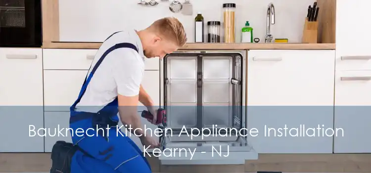 Bauknecht Kitchen Appliance Installation Kearny - NJ