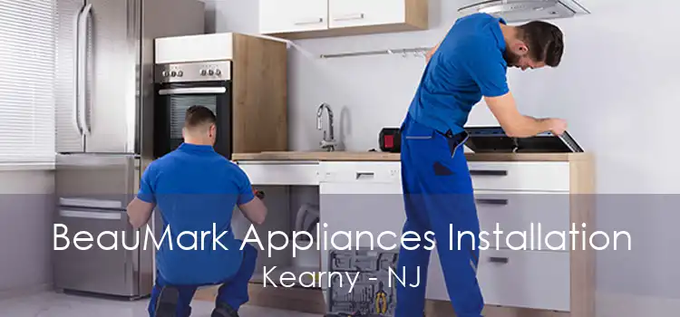 BeauMark Appliances Installation Kearny - NJ