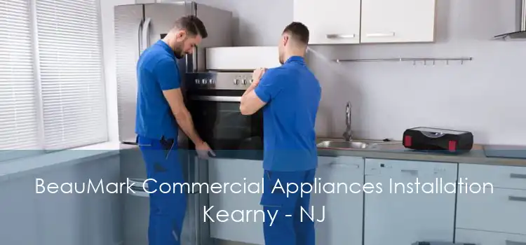 BeauMark Commercial Appliances Installation Kearny - NJ