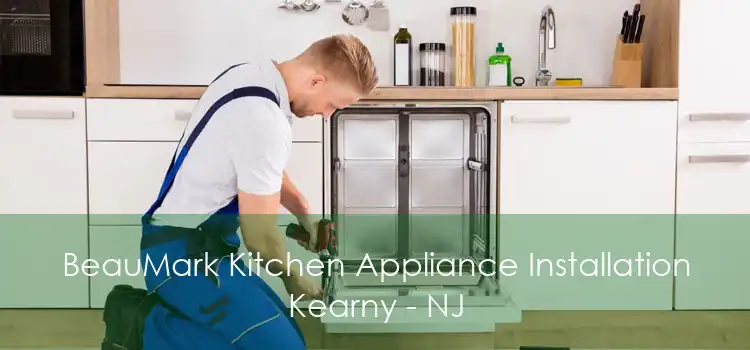 BeauMark Kitchen Appliance Installation Kearny - NJ