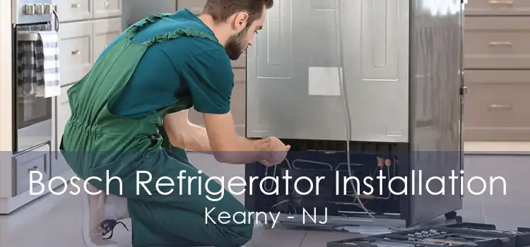 Bosch Refrigerator Installation Kearny - NJ