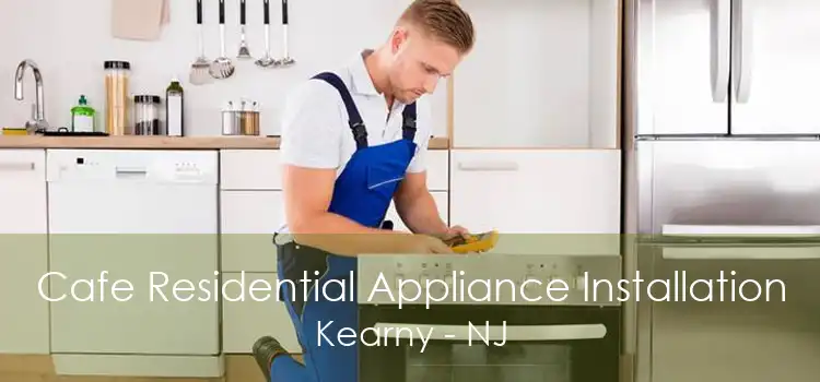 Cafe Residential Appliance Installation Kearny - NJ