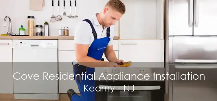 Cove Residential Appliance Installation Kearny - NJ