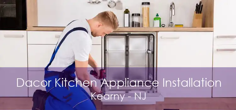 Dacor Kitchen Appliance Installation Kearny - NJ
