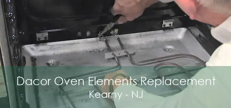Dacor Oven Elements Replacement Kearny - NJ