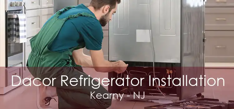 Dacor Refrigerator Installation Kearny - NJ
