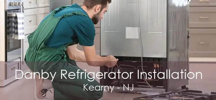 Danby Refrigerator Installation Kearny - NJ