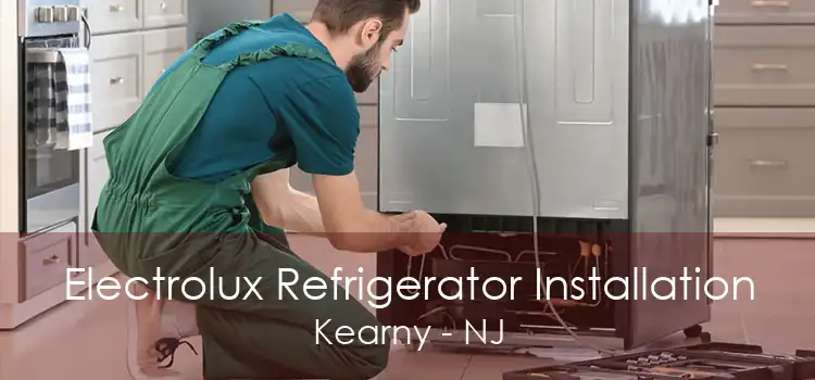 Electrolux Refrigerator Installation Kearny - NJ
