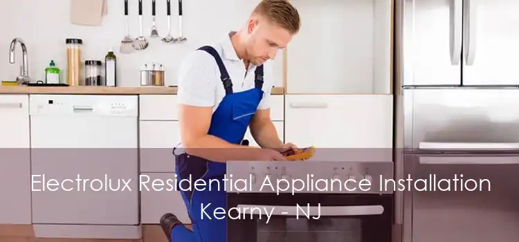 Electrolux Residential Appliance Installation Kearny - NJ