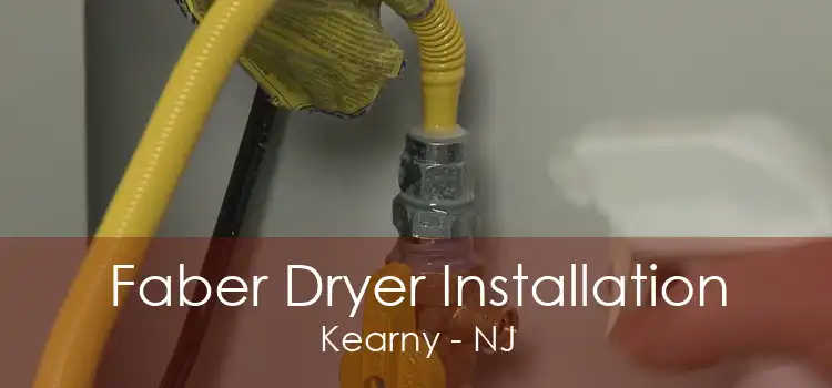 Faber Dryer Installation Kearny - NJ