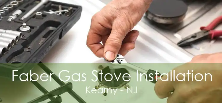 Faber Gas Stove Installation Kearny - NJ