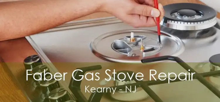 Faber Gas Stove Repair Kearny - NJ