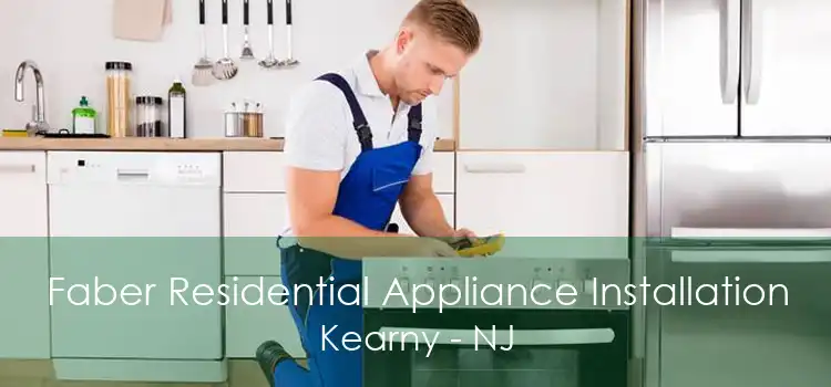 Faber Residential Appliance Installation Kearny - NJ