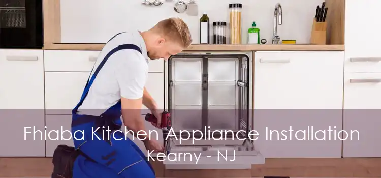 Fhiaba Kitchen Appliance Installation Kearny - NJ