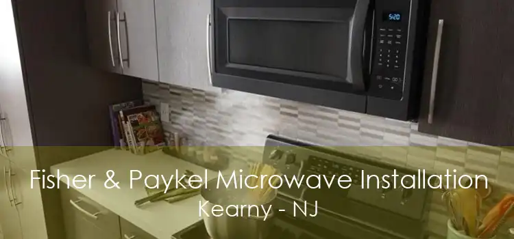 Fisher & Paykel Microwave Installation Kearny - NJ