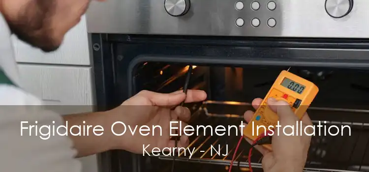 Frigidaire Oven Element Installation Kearny - NJ
