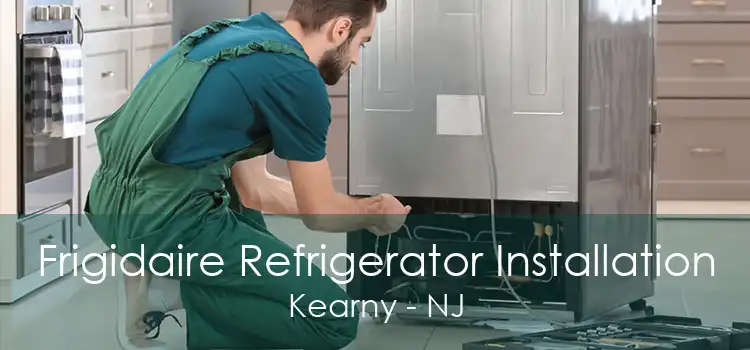 Frigidaire Refrigerator Installation Kearny - NJ
