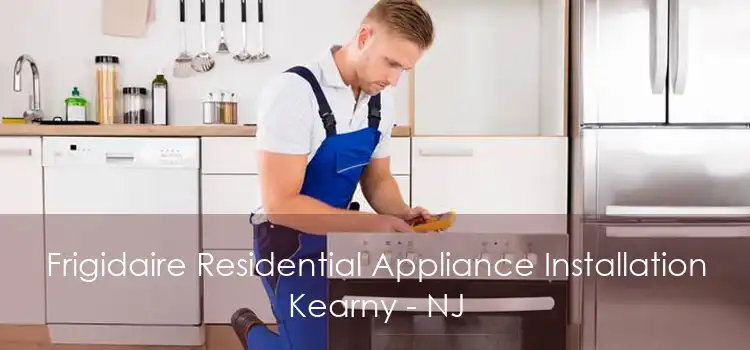Frigidaire Residential Appliance Installation Kearny - NJ