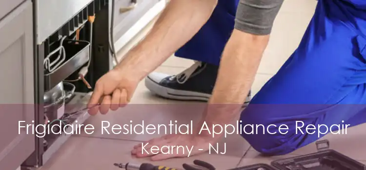Frigidaire Residential Appliance Repair Kearny - NJ