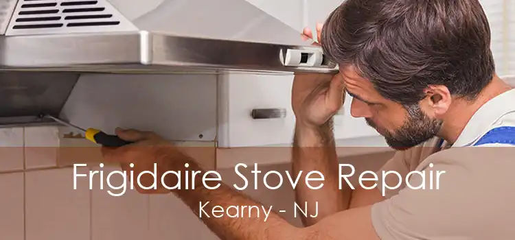 Frigidaire Stove Repair Kearny - NJ