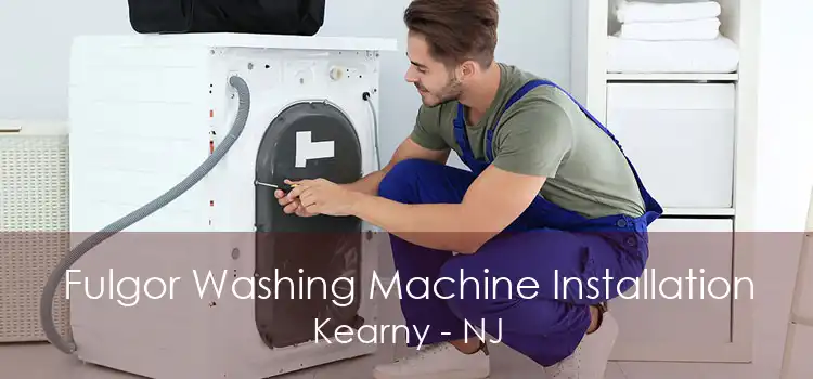 Fulgor Washing Machine Installation Kearny - NJ