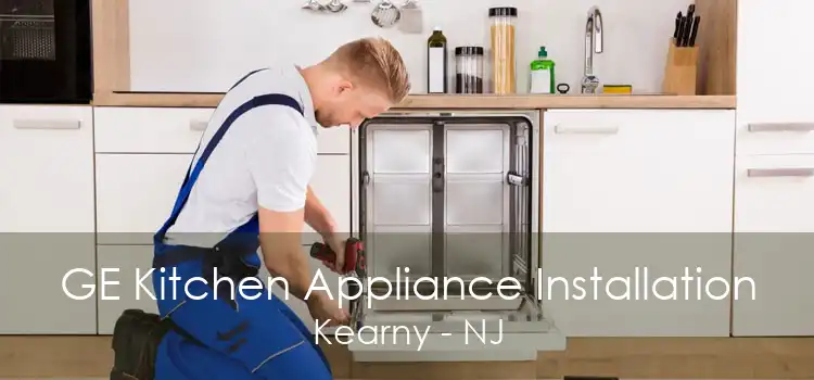 GE Kitchen Appliance Installation Kearny - NJ