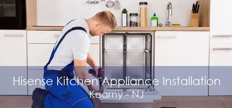 Hisense Kitchen Appliance Installation Kearny - NJ
