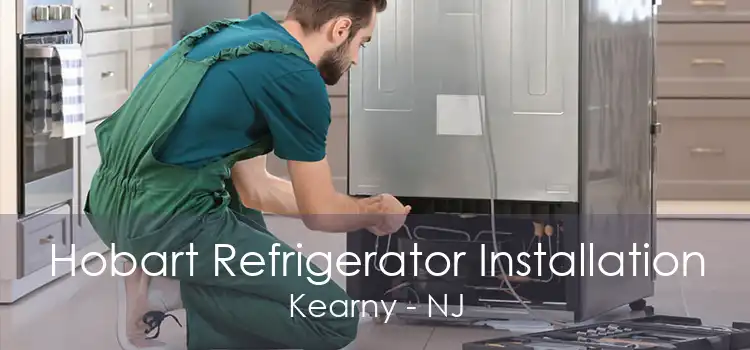 Hobart Refrigerator Installation Kearny - NJ