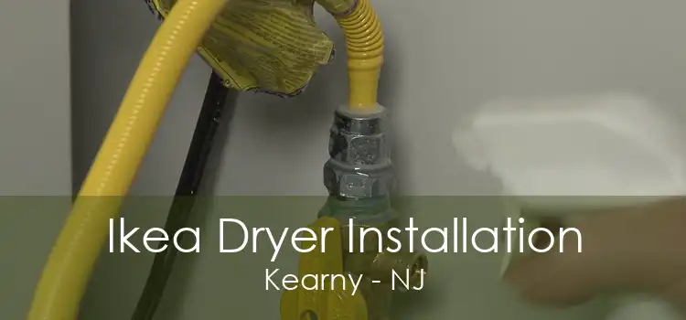 Ikea Dryer Installation Kearny - NJ