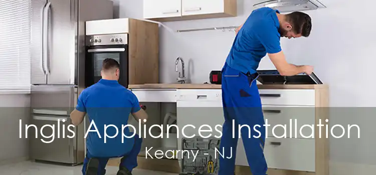 Inglis Appliances Installation Kearny - NJ