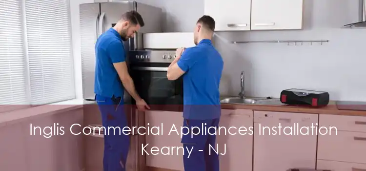 Inglis Commercial Appliances Installation Kearny - NJ