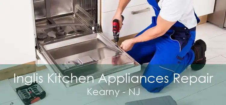 Inglis Kitchen Appliances Repair Kearny - NJ