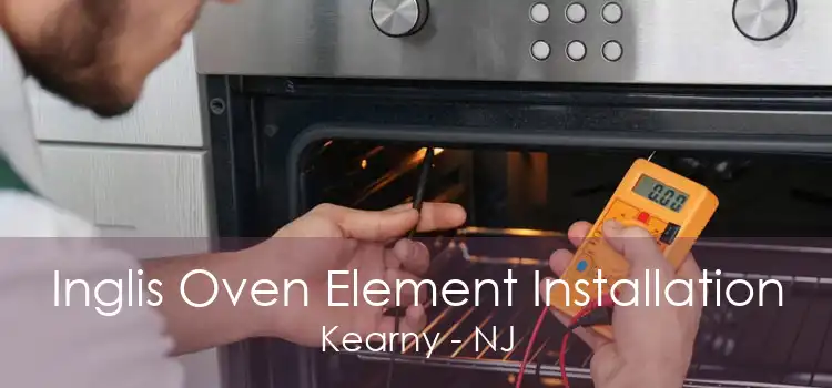 Inglis Oven Element Installation Kearny - NJ