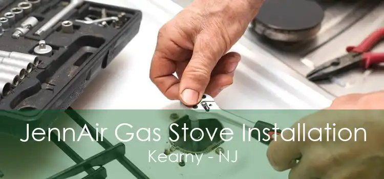 JennAir Gas Stove Installation Kearny - NJ