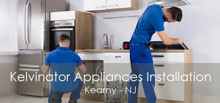 Kelvinator Appliances Installation Kearny - NJ